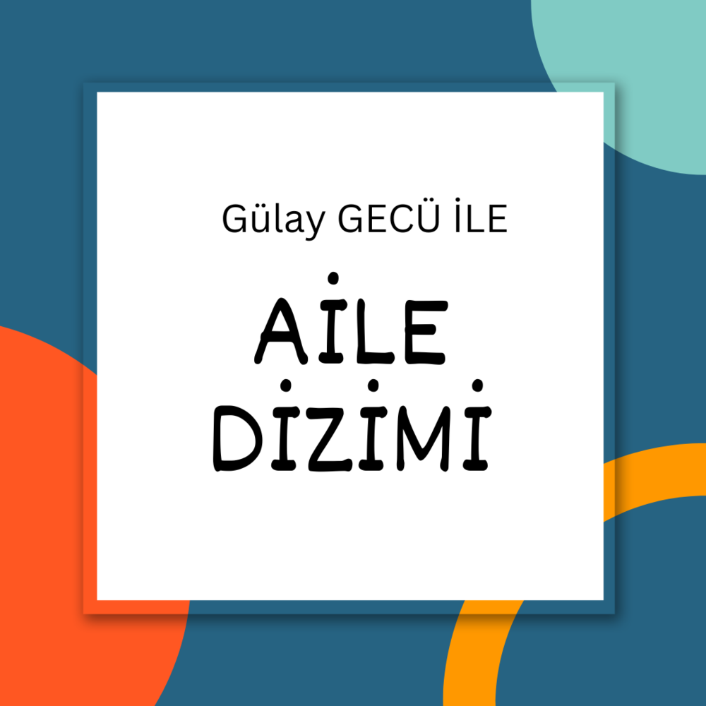 Gülay Gecü ile Aile Dizimi